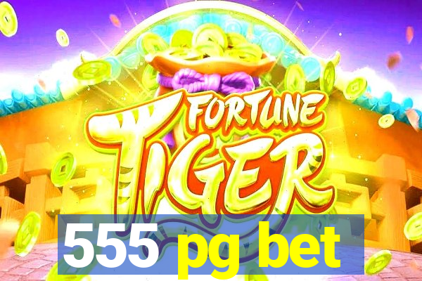 555 pg bet